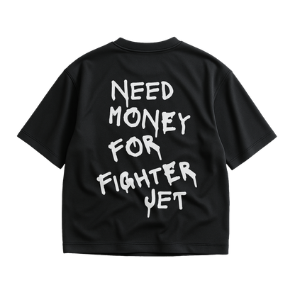 NEED MONEY FOR FIGHTER JET SHIRT