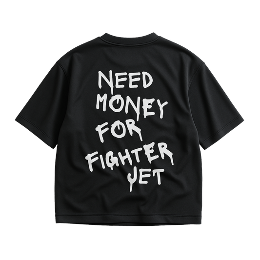 NEED MONEY FOR FIGHTER JET SHIRT